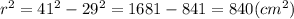 r^2=41^2-29^2 =1681-841 =840 (cm^2)