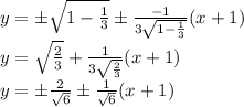 y= б\sqrt{1- \frac{1}{3}}б\frac{-1}{3\sqrt{1- \frac{1}{3}} }(x+1) \\ &#10;y= \sqrt{ \frac{2}{3}}+\frac{1}{3\sqrt{ \frac{2}{3}} }(x+1) \\ &#10;y= б\frac{2}{\sqrt{6}}б\frac{1}{\sqrt{6} }(x+1) \\ &#10;&#10;