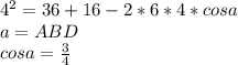 4^2=36+16-2*6*4*cosa\\ a=ABD\\ cosa=\frac{3}{4}