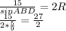 \frac{15}{sinABD}=2R\\&#10;\frac{15}{2*\frac{5}{9}} = \frac{27}{2}\\