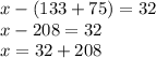 x-(133+75)=32 \\ x-208=32 \\ x=32+208