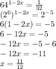64^{1-2x}= \frac{1}{32} \\ &#10;(2^{6})^{1-2x}=2^{-5} \\ &#10;6(1-2x)=-5 \\ &#10;6-12x=-5 \\ &#10;-12x=-5-6 \\ &#10;-12x=-11 \\ &#10;x= \frac{11}{12} \\