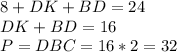 8+DK+BD=24\\&#10;DK+BD=16\\&#10;P=DBC=16*2=32