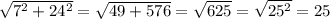 \sqrt{7^2+24^2}=\sqrt{49+576}=\sqrt{625}=\sqrt{25^2}=25