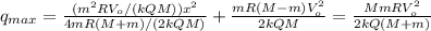 q _{max} = \frac{(m ^{2 } RV _{o}/(kQM)) x^{2} }{4mR(M+m)/(2kQM)} + \frac{mR(M-m)V _{o} ^{2} }{2kQM} = \frac{MmRV _{o} ^{2} }{2kQ(M+m)} \\