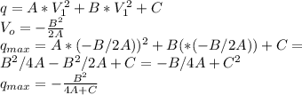 q=A*V _{1} ^{2} +B*V _{1} ^{2} +C \\ V _{o} =- \frac{B ^{2} }{2A} \\q _{max}=A*(-B/2A)) ^{2}+B(*(-B/2A))+C= \\ B ^{2} /4A-B ^{2}/2A+C=-B /4A+C^{2} \\ q _{max} =- \frac{ B ^{2} }{4A+C}