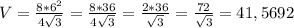 V=\frac{8*6^2}{4\sqrt{3}}=\frac{8*36}{4\sqrt{3}}=\frac{2*36}{\sqrt{3}}=\frac{72}{\sqrt{3}}=41,5692