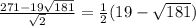\frac{271-19\sqrt{181} }{ \sqrt{2} }= \frac{1}{2}(19- \sqrt{181} )