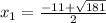 x_1= \frac{-11+ \sqrt{181} }{2}