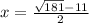 x= \frac{ \sqrt{181}-11 }{2}