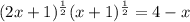 (2x+1)^{ \frac{1}{2}}(x+1)^{ \frac{1}{2}}=4-x
