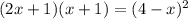 (2x+1)(x+1)=(4-x)^2