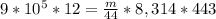 9* 10^{5}*12= \frac{m}{44} *8,314*443