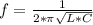 f = \frac{1}{2* \pi \sqrt{L*C} }