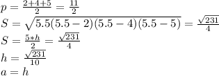 p=\frac{2+4+5}{2}=\frac{11}{2}\\&#10;S=\sqrt{5.5(5.5-2)(5.5-4)(5.5-5)}=\frac{\sqrt{231}}{4}\\&#10;S=\frac{5*h}{2}=\frac{\sqrt{231}}{4}\\&#10; h=\frac{\sqrt{231}}{10}\\&#10;a=h\\&#10;