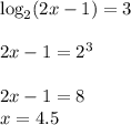 \log_2(2x-1)=3\\\\2x-1=2^3\\\\2x-1=8\\x=4.5