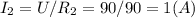 I_{2} = U/R_{2} = 90 / 90 = 1 (A)&#10;