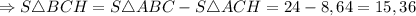 \Rightarrow S\triangle BCH = S \triangle ABC - S\triangle ACH = 24 - 8,64 = 15,36