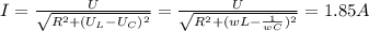 I= \frac{U}{ \sqrt{ R^{2}+ ( U_{L} - U_{C})^{2} } } } = \frac{U}{ \sqrt{ R^{2}+ (wL- \frac{1}{wC})^{2} } } } = 1.85 A