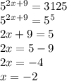 5 ^{2x+9} =3125 \\ 5 ^{2x+9} =5 ^{5} \\ 2x+9=5 \\ 2x=5-9 \\ 2x=-4 \\ x=-2