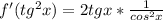 f'(tg^2x)=2tgx* \frac{1}{cos^2x}
