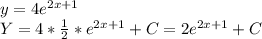 y=4e^{2x+1} \\ &#10;Y=4* \frac{1}{2} *e^{2x+1}+C=2e^{2x+1} +C\\