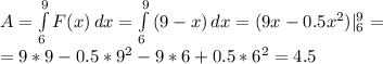 A= \int\limits^9_6 {F(x)} \, dx = \int\limits^9_6 {(9-x)} \, dx =(9x-0.5x^2)|_6^9= \\ &#10;=9*9-0.5*9^2-9*6+0.5*6^2=4.5