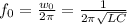 f_0= \frac{w_0}{2 \pi } = \frac{ 1 }{2 \pi \sqrt{LC} } &#10;