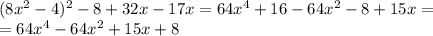 (8 x^{2} -4) ^{2} -8+32x-17x=64 x^{4} +16-64 x^{2} -8+15x=\\=64 x^{4}-64 x^{2} +15x+8
