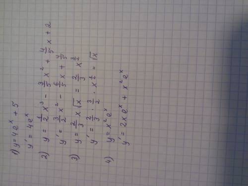 Спроизводными! 1)y=4e^x+5 2)y=1/2x³-3/5x²+4/5x+2 3)y=2/3x√x 4)y=x²e^x