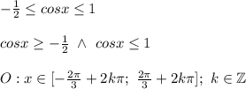 -\frac{1}{2}\leq cosx\leq1\\\\cosx\geq-\frac{1}{2}\ \wedge\ cosx\leq1\\\\O:x\in[-\frac{2\pi}{3}+2k\pi;\ \frac{2\pi}{3}+2k\pi];\ k\in\mathbb{Z}