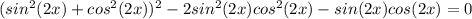 (sin^2 (2x)+cos^2 (2x))^2-2sin^2(2x)cos^2(2x)-sin(2x)cos(2x)=0