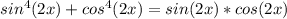 sin^4 (2x)+cos^4 (2x)=sin(2x)*cos(2x)