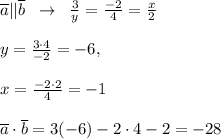 \overline{a}||\overline{b}\; \; \to \; \; \frac{3}{y}=\frac{-2}{4}=\frac{x}{2}\\\\y=\frac{3\cdot 4}{-2}=-6,\\\\x=\frac{-2\cdot2}{4}=-1\\\\\overline{a}\cdot \overline{b}=3(-6)-2\cdot 4-2=-28