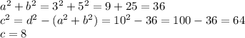 a^{2} +b ^{2} =3 ^{2} +5 ^{2} =9+25=36 \\ c ^{2} =d ^{2} -(a ^{2} +b ^{2} )=10 ^{2} -36=100-36=64 \\ c=8
