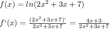 f(x)=ln(2x^2+3x+7)\\\\f`(x)=\frac{(2x^2+3x+7)`}{2x^2+3x+7}=\frac{4x+3}{2x^2+3x+7}