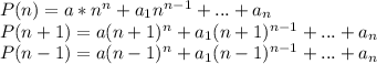 P(n)=a*n^n+a_{1}n^{n-1}+...+a_{n}\\&#10;P(n+1)=a(n+1)^n+a_{1}(n+1)^{n-1}+...+a_{n}\\&#10;P(n-1)=a(n-1)^n+a_{1}(n-1)^{n-1}+...+a_{n}