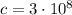 c = 3\cdot 10^8