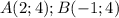 A(2;4); B(-1;4)