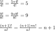 \frac{5!}{4!} = \frac{5*4!}{4!} =5 \\ \\ \frac{9!}{8!} = \frac{9*8!}{8!} =9 \\ \\ \frac{(n+1)!}{n!} = \frac{(n+1)*n!}{n!} =n+1