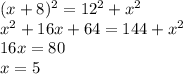 (x + 8) ^{2} = 12 ^{2} + x^{2} \\ x^{2} +16x+64 = 144 + x^{2} \\ 16x = 80 \\ x = 5