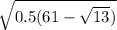 \sqrt{0.5(61-\sqrt{13})}