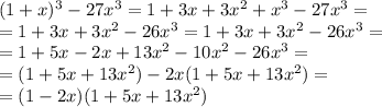 (1+x)^3-27x^3=1+3x+3x^2+x^3-27x^3= \\ &#10;=1+3x+3x^2-26x^3=1+3x+3x^2-26x^3= \\ &#10;=1+5x-2x+13x^2-10x^2-26x^3= \\ =(1+5x+13x^2)-2x(1+5x+13x^2)= \\ &#10;=(1-2x)(1+5x+13x^2)
