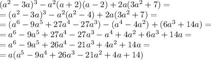(a^2-3a)^3-a^2(a+2)(a-2)+2a(3a^2+7)= \\ &#10;=(a^2-3a)^3-a^2(a^2-4)+2a(3a^2+7)= \\ &#10;=(a^6-9a^5+27a^4-27a^3)-(a^4-4a^2)+(6a^3+14a)= \\ &#10;=a^6-9a^5+27a^4-27a^3-a^4+4a^2+6a^3+14a= \\ &#10;=a^6-9a^5+26a^4-21a^3+4a^2+14a= \\ &#10;=a(a^5-9a^4+26a^3-21a^2+4a+14)