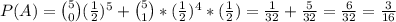 \\P(A)={5\choose0}(\frac12)^5+{5\choose1}*(\frac12)^4*(\frac12)=\frac{1}{32}+\frac{5}{32}=\frac{6}{32}=\frac{3}{16}