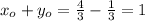 x_{o}+y _{o}= \frac{4}{3}- \frac{1}{3} =1