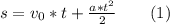 s=v_0*t+ \frac{a*t^2}{2} \qquad (1)
