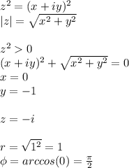 z^2=(x+iy)^2\\&#10;|z|=\sqrt{x^2+y^2}\\\\&#10;z^20\\&#10;(x+iy)^2+\sqrt{x^2+y^2}=0\\&#10;x=0\\&#10;y=-1\\\\&#10;z=-i\\\\&#10; r=\sqrt{1^2}=1\\&#10; \phi=arccos(0) = \frac{\pi}{2}