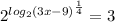 2^{log_{2}(3x-9)^{ \frac{1}{4} }}=3