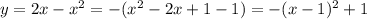 y=2x-x^2=-(x^2-2x+1-1)=-(x-1)^2+1